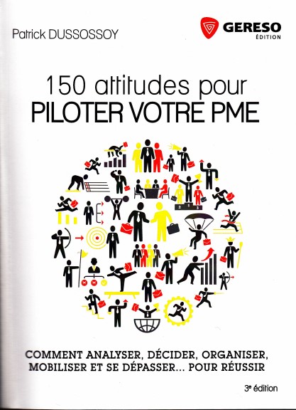 150 attitudes pour piloter votre PME  Comment analyser, décider, organiser, mobiliser et se dépasser... pour réussir