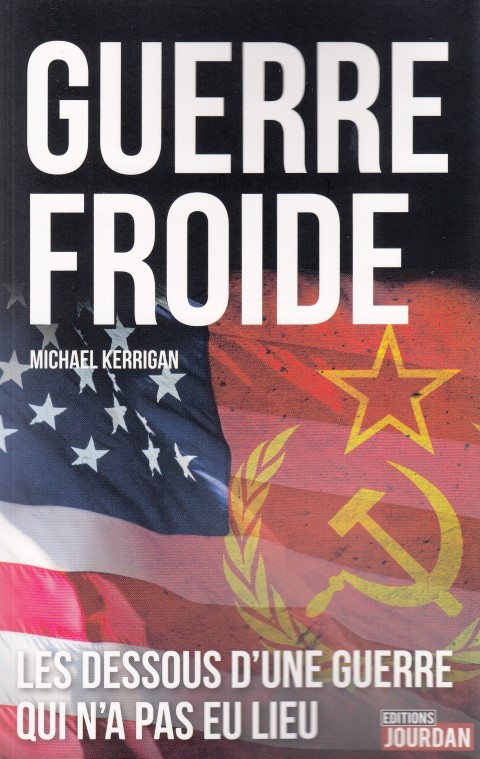 Guerre Froide  Les dessous d’une guerre qui n’a pas eu lieu