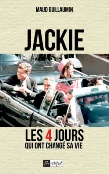 Jackie, 22 novembre 1963 Quatre jours qui ont changé sa vie