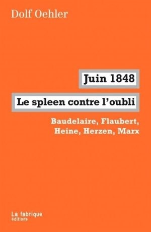 Juin 1848, le spleen contre l'oubli  Baudelaire, Flaubert, Heine, Herzen, Marx