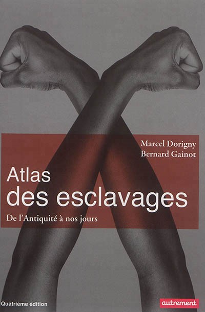 Atlas des esclavages - De l'Antiquité à nos jours