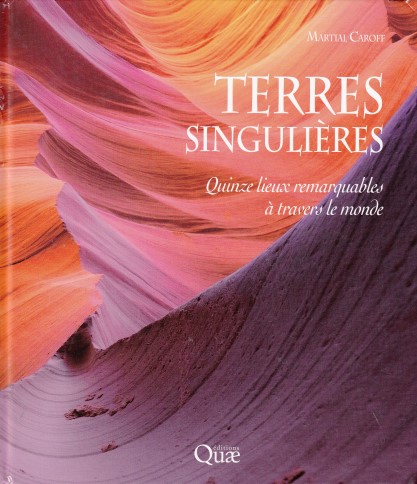 Terres singulières - Quinze lieux remarquables à travers le monde