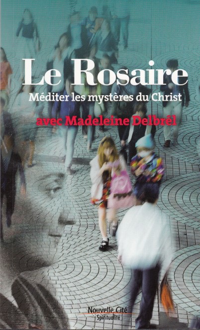 Le rosaire - Méditer les mystères du Christ avec Madeleine Delbrêl