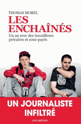 Les Enchaînés - Un an avec des travailleurs précaires et sous-payés