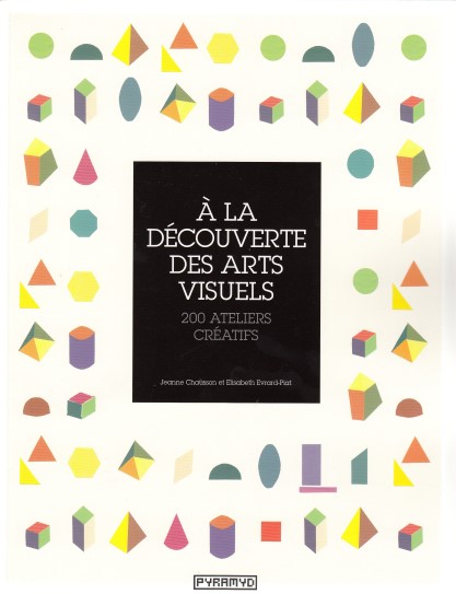 A la découverte des arts visuels  200 ateliers créatifs