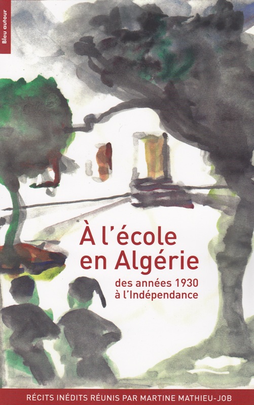 A l'école en Algérie - Des années 1930 à l'indépendance