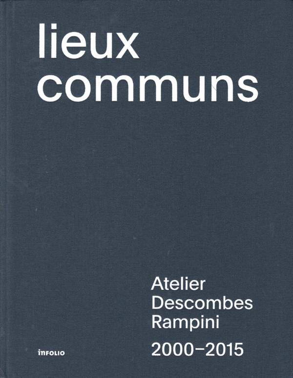 Lieux communs - Atelier Descombes Rampini 2000-2015