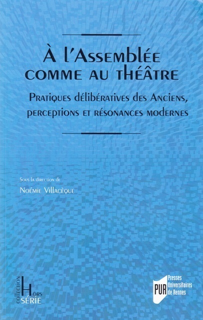 A l'Assemblée comme au théâtre - Pratiques délibératives des Anciens, perceptions et résonances modernes