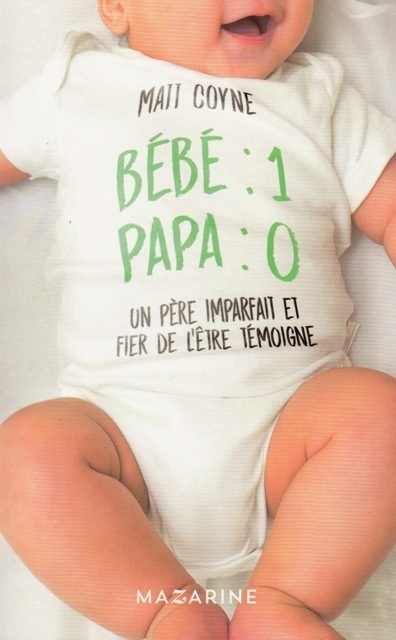 Bébé  1  Papa  0 - Un père imparfait et fier de l'être témoigne
